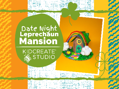 Date Night- Leprechaun Mansion (3-9 Years)